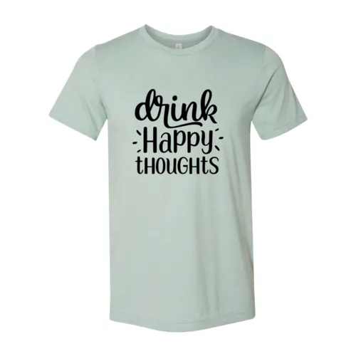 DT0237 Drink Happy Thoughts Shirt