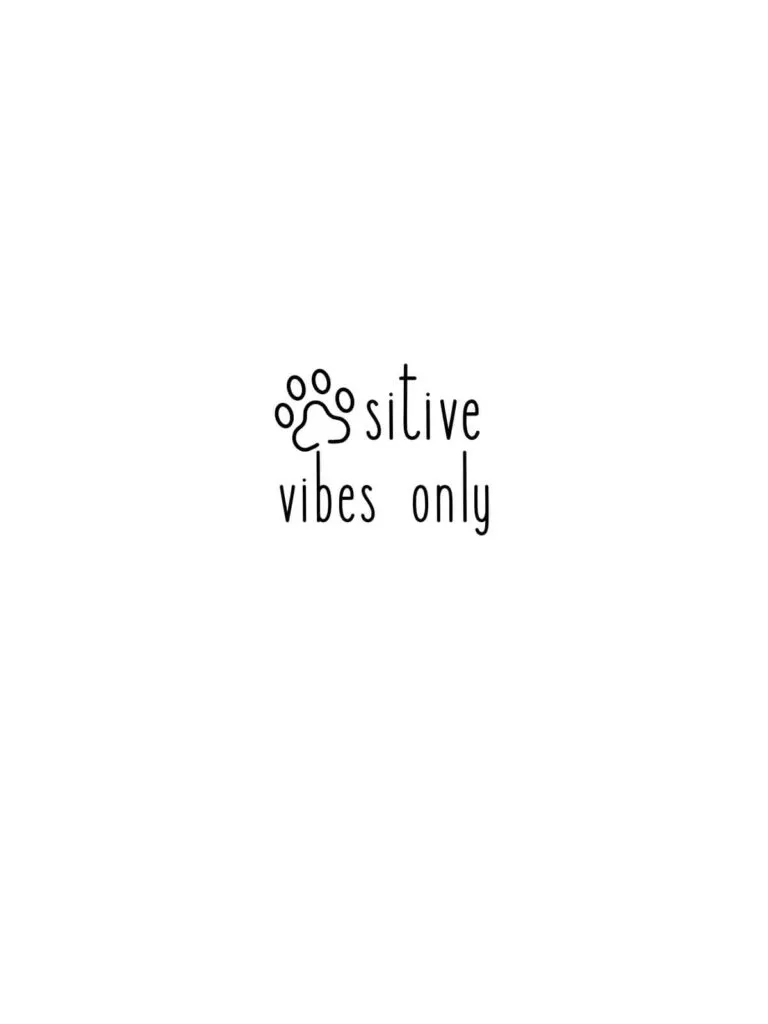 Pawsitive Vibes Only